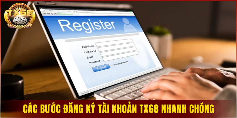 Các bước đăng ký tài khoản TX68 nhanh chóng và đơn giản