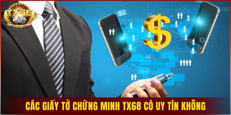 Các giấy tờ chứng minh TX68 có uy tín không