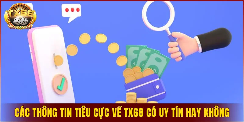 Các thông tin tiêu cực về TX68 có uy tín hay không