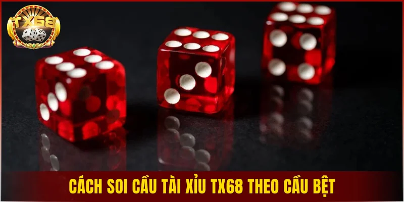 Cách soi cầu tài xỉu TX68 theo cầu bệt