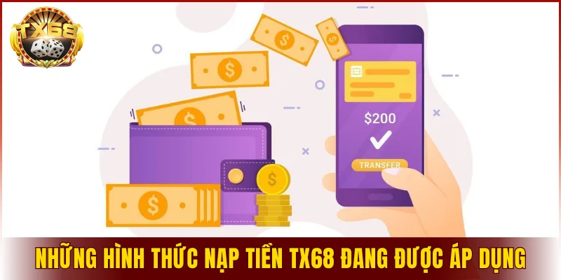 Những hình thức nạp tiền TX68 đang được áp dụng
