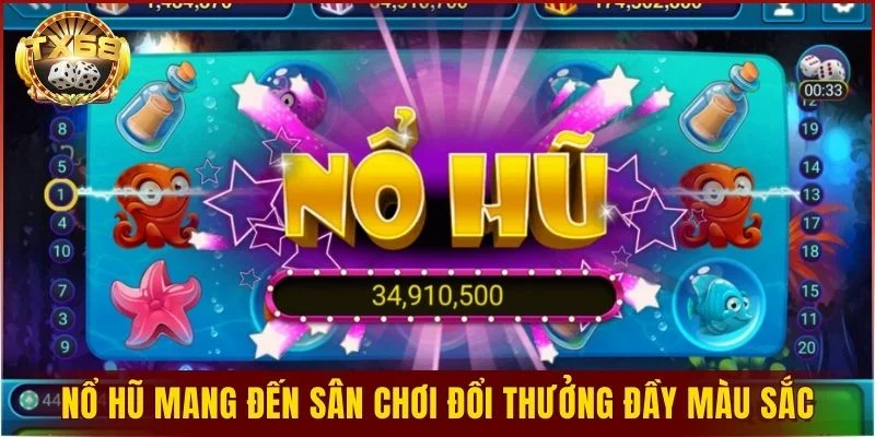 Nổ hũ mang đến sân chơi đổi thưởng đầy màu sắc