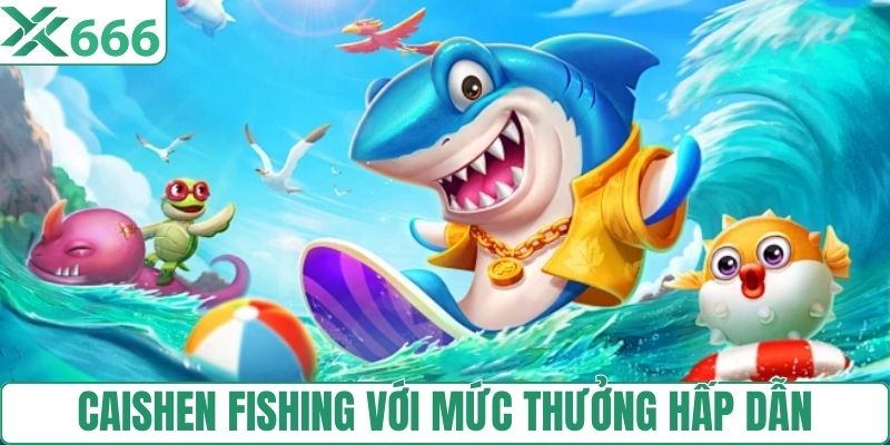 Caishen Fishing với mức thưởng hấp dẫn