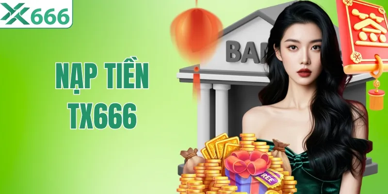 Nạp Tiền TX666 Nhanh 30 Giây, Vào Tiền Tức Thì 100%